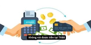 không rút được tiền tại TX88